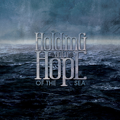 Holding Onto Hope - Of The Sea